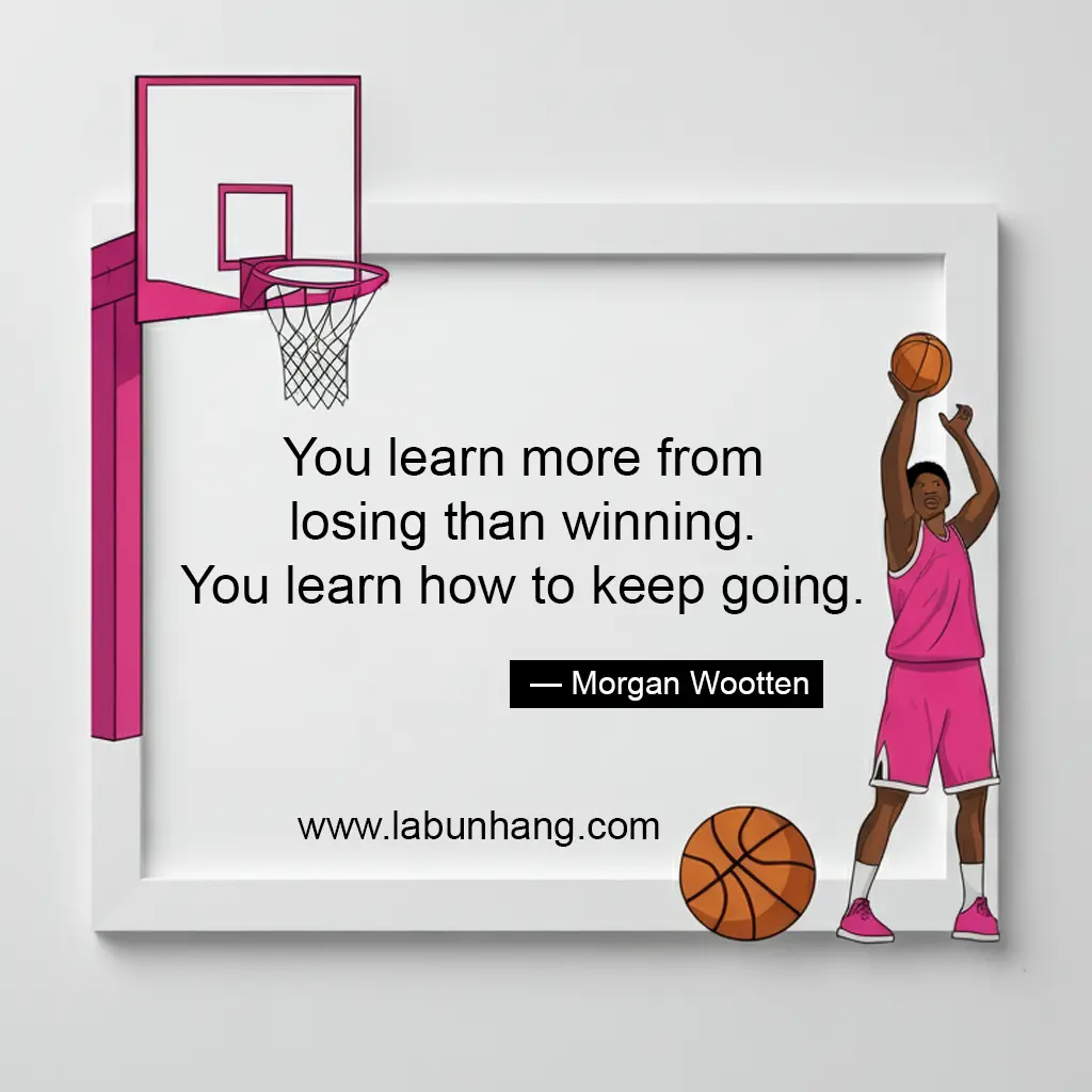 Basketball-themed motivational quote graphic featuring a player in a pink uniform taking a shot, with a backboard and hoop illustrated in the top corner. The quote by Morgan Wootten reads: “You learn more from losing than winning. You learn how to keep going.” A powerful message about resilience, learning through failure, and sportsmanship.