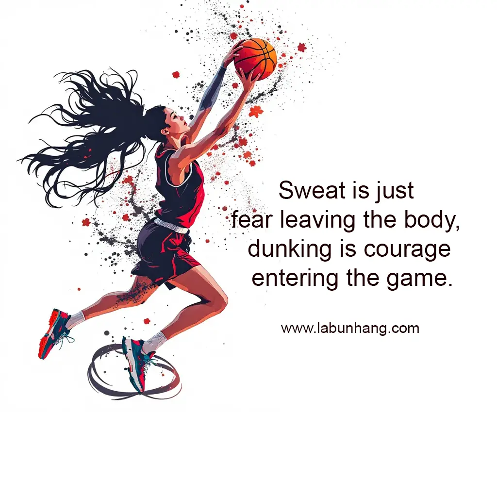 Dynamic illustration of a powerful female basketball player mid-air executing a slam dunk, with bold splashes of paint conveying energy and movement. Accompanied by the quote: “Sweat is just fear leaving the body, dunking is courage entering the game.” Inspiring visual celebrating athletic courage, confidence, and empowerment in women’s sports.