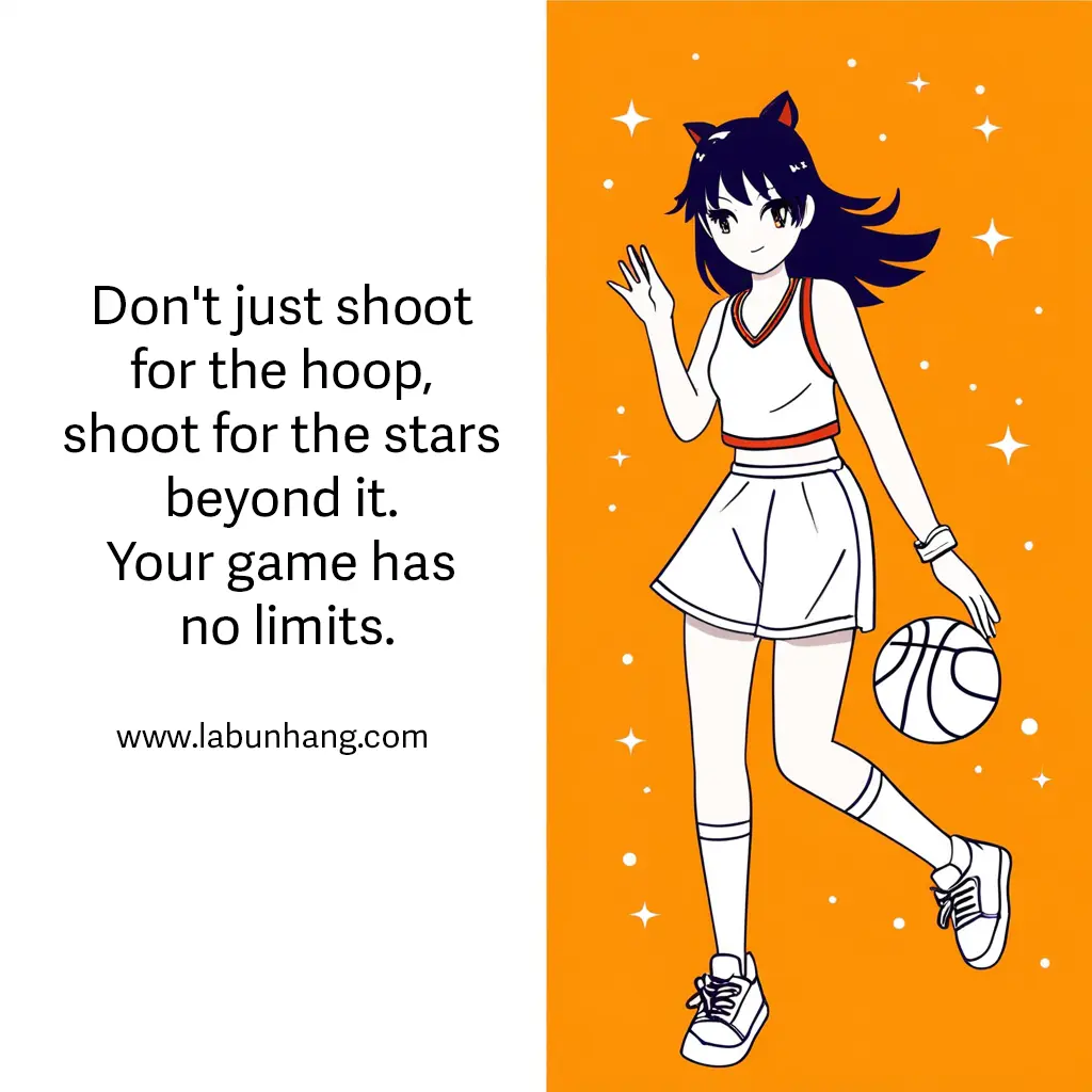 Anime-style illustration of a confident girl in a sports uniform holding a basketball, set against a vibrant orange background with stars. Accompanied by the motivational quote: “Don't just shoot for the hoop, shoot for the stars beyond it. Your game has no limits.” A dynamic mix of anime culture and sports inspiration for young athletes and dreamers.